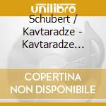 Schubert / Kavtaradze - Kavtaradze Plays Schubert cd