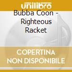 Bubba Coon - Righteous Racket cd