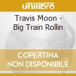 Travis Moon - Big Train Rollin