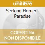 Seeking Homer - Paradise cd musicale di Seeking Homer