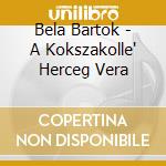 Bela Bartok - A Kokszakolle' Herceg Vera cd