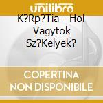 K?Rp?Tia - Hol Vagytok Sz?Kelyek? cd