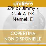 Z?Mb? Jimmy - Csak A J?K Mennek El cd