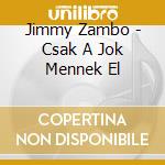 Jimmy Zambo - Csak A Jok Mennek El