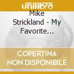 Mike Strickland - My Favorite Things cd musicale di Mike Strickland