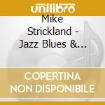 Mike Strickland - Jazz Blues & Boogie cd musicale di Mike Strickland