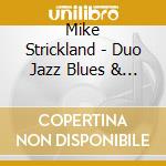 Mike Strickland - Duo Jazz Blues & Boogie 2 cd musicale di Mike Strickland