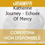 Katherine Journey - Echoes Of Mercy cd musicale di Katherine Journey