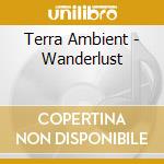 Terra Ambient - Wanderlust cd musicale di Terra Ambient