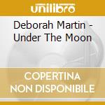 Deborah Martin - Under The Moon cd musicale di Deborah Martin