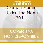 Deborah Martin - Under The Moon (20th Anniversary Edition) cd musicale di Deborah Martin
