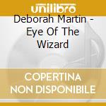 Deborah Martin - Eye Of The Wizard cd musicale di Deborah Martin