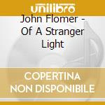John Flomer - Of A Stranger Light cd