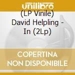 (LP Vinile) David Helpling - In (2Lp) vinile