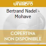 Bertrand Nadel - Mohave cd musicale di Bertrand Nadel
