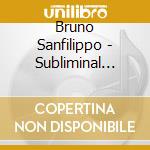 Bruno Sanfilippo - Subliminal Pulse cd