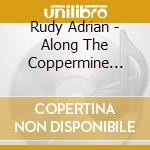 Rudy Adrian - Along The Coppermine Ridge cd