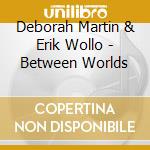 Deborah Martin & Erik Wollo - Between Worlds cd