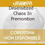 Desensitized - Chaos In Premonition cd musicale