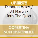Deborah Haley / Jill Martin - Into The Quiet cd