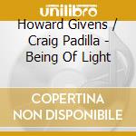 Howard Givens / Craig Padilla - Being Of Light cd