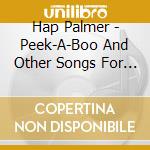 Hap Palmer - Peek-A-Boo And Other Songs For Young Children cd musicale di Hap Palmer