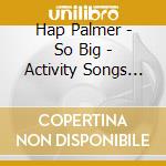 Hap Palmer - So Big - Activity Songs For Little Ones cd