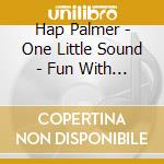 Hap Palmer - One Little Sound - Fun With Phonics And Numbers cd musicale di Hap Palmer