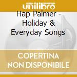 Hap Palmer - Holiday & Everyday Songs cd musicale di Hap Palmer