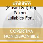 (Music Dvd) Hap Palmer - Lullabies For Little Ones cd