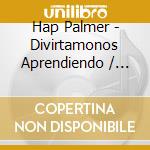 Hap Palmer - Divirtamonos Aprendiendo / Let'S Have Fun Learning cd
