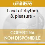 Land of rhythm & pleasure - cd