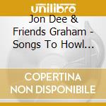Jon Dee & Friends Graham - Songs To Howl At The Moon By Original Children'S cd musicale