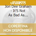 Jon Dee Graham - It'S Not As Bad As It Looks cd