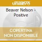 Beaver Nelson - Positive cd