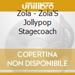 Zola - Zola'S Jollypop Stagecoach cd