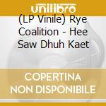 (LP Vinile) Rye Coalition - Hee Saw Dhuh Kaet lp vinile di Rye Coalition