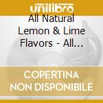 All Natural Lemon & Lime Flavors - All Natural Lemon & Lime Flavors