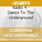 Radio 4 - Dance To The Underground cd