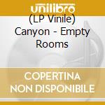 (LP Vinile) Canyon - Empty Rooms vinile