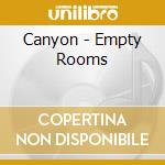 Canyon - Empty Rooms cd musicale di CANYON