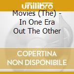 Movies (The) - In One Era Out The Other cd musicale di Movies (The)