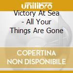 Victory At Sea - All Your Things Are Gone cd