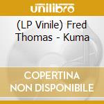 (LP Vinile) Fred Thomas - Kuma vinile