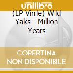 (LP Vinile) Wild Yaks - Million Years vinile