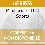 Miniboone - Bad Sports cd
