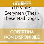 (LP Vinile) Everymen (The) - These Mad Dogs Need Heroes vinile