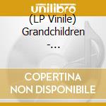 (LP Vinile) Grandchildren - Grandchildren