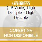 (LP Vinile) High Disciple - High Disciple vinile