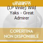 (LP Vinile) Wild Yaks - Great Admirer vinile